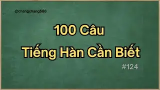 100 Câu Tiếng Hàn Cần Biết - Học Tiếng Hàn Hiệu Quả Với Những Câu Giao Tiếp Phổ Biến #124