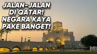 Jalan-Jalan Traveling ke QATAR: NEGARA KAYA PAKE BANGET! SERU!