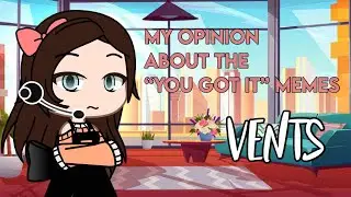 My Opinion About The “You Got It” Memes