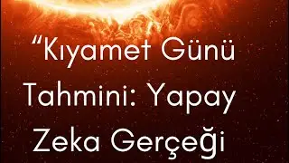 Kıyamet günü tahmini: Yapay zeka gerçeği
