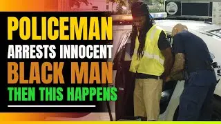 Police Arrest Innocent Black Man. Then This Happens