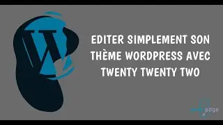 Editer simplement son thème Wordpress avec Twenty Twenty Two