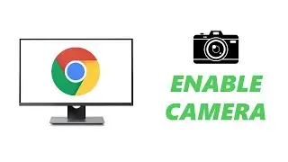 How To Enable Camera In Google Chrome