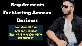 Requirement for Starting Amazon Selling Business in USA || How to start Amazon Business from Nepal
