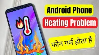 How to Fix Android Phone Heating Problem [in 2024] | क्या आपका फोन गर्म हो रहा है?