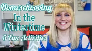 Homeschooling During the Winter—5 Ideas to Make it FUN!