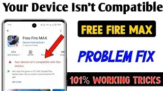 Free fire max your device isn't compatible with this version | ff max play store compatible problem