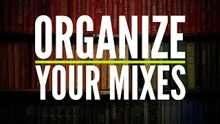 HOW TO Organize YOUR Mix Sessions in LOGIC PRO X