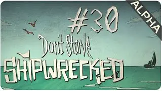 Episode 30 || Shipwrecked (Alpha) || Don't Starve