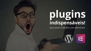 Aprimore sua experiência no Elementor: conheça dois plugins essenciais