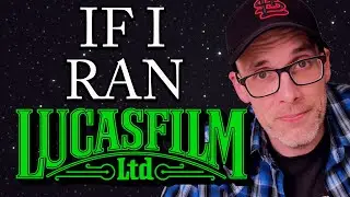 If I Ran Lucasfilm, Here's What I'd Do