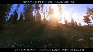 SkyrimSE (4K) | Culminated ENB - Cathedral Weathers | Attempt for Realistic Visuals