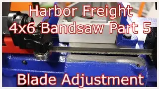 Harbor Freight Tool Haul #46: Part 5 - Blade Adjustment