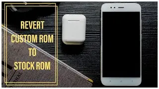 How To Flash Stock ROM from Custom ROM | Xiaomi Mi A1