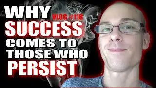 How Persistence Is The BIGGEST Pattern of SUCCESS! - [Vlog 