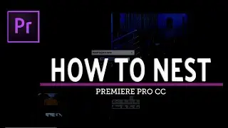 ADOBE PREMIERE PRO TUTORIAL- NEST Clip in Premiere Pro cc