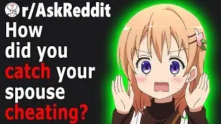 People Share How They CAUGHT Their SPOUSE Cheating (r/AskReddit)