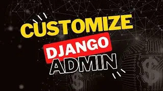 Customizing the Django Admin Section