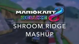 MKDS Shroom Ridge Mashup (MKDS/MK8D)
