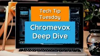 Chromevox Deep Dive - Tech Tip Tuesday