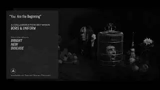 Boris and Uniform - You Are the Beginning (Official Audio)