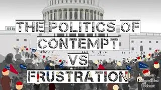 The Politics of Contempt VS Frustration (Armchair Philosophies Podcast)