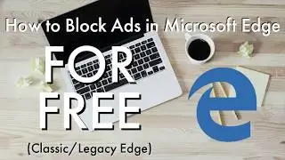 How to Block Ads For Free in Microsoft Edge on Windows 10 (Classic/Legacy Edge) – Using AdGuard