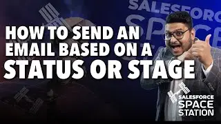 How to send an email based on a Status or Stage - Salesforce Space Station!