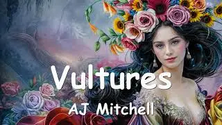 AJ Mitchell – Vultures (Lyrics) 💗♫