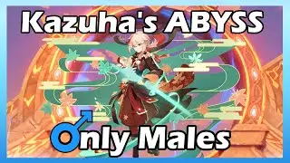Will Kazuha be the key for clearing Abyss 12?? Only Males | Genshin Impact