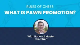 Rules of Chess: What is Pawn Promotion? with National Master Elliott Neff