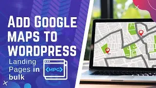 How to Add a Google Map to WordPress pages (in bulk)