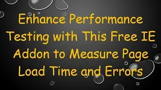 Enhance Performance Testing with This Free IE Addon to Measure Page Load Time and Errors