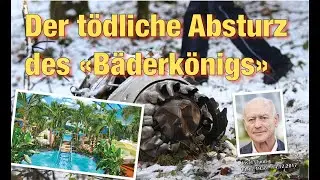 Der tödliche Absturz des «Bäderkönigs»