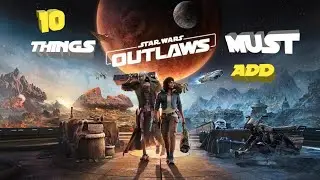 10 THINGS STAR WARS OUTLAWS DEVELOPERS MUST IMPLEMENT TO MAKE IT LEGENDARY