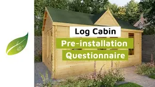 Log Cabin Pre-Installation Questionnaire
