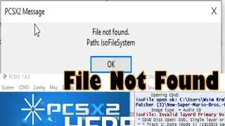 How to fix File not found Path IsoFileSytem in Pcsx2