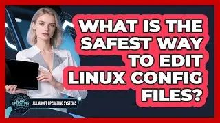 What Is The Safest Way To Edit Linux Config Files? - All About Operating Systems