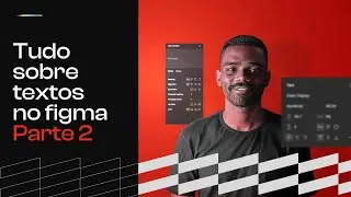 CURSO ABERTO DE FIGMA | AULA #5 PARTE 2 | Tudo sobre textos no Figma