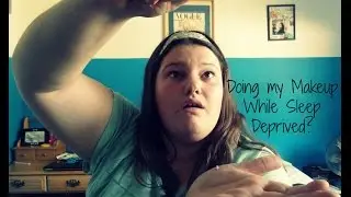 Doing my Makeup While Sleep Deprived?