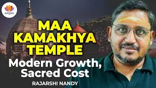 Maa Kamakhya Temple: Modern Growth, Sacred Cost | Rajarshi Nandy | #SangamTalks