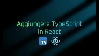 Aggiungere TypeScript ad un progetto React | Lezione 05 | Corso React in Italiano