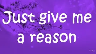 Just Give Me A Reason - P!nk ft. Nate Ruess (lyrics)