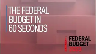 The 2023 federal budget in 60 seconds