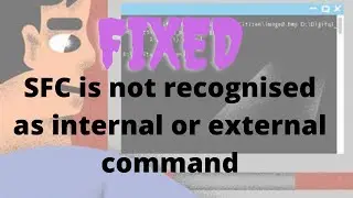 SFC IS NOT RECOGNISED AS INTERNAL OR EXTERNAL COMMAND
