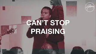 Can't Stop Praising - Hillsong Worship