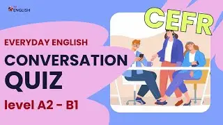 Everyday English Conversations Quiz | A2 to B1 CEFR | Practice for Young Adult & Adult ESL Learners
