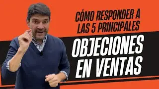 Cómo responder a las 5 principales objeciones en ventas