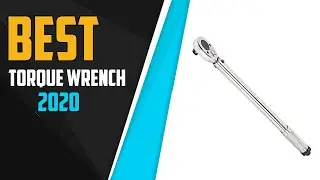 Top 5 Best Torque Wrenches 2020