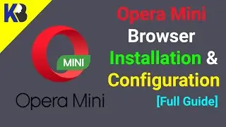 Opera Mini Browser Installation and Best Settings Configuration 2022 // KB Tech
